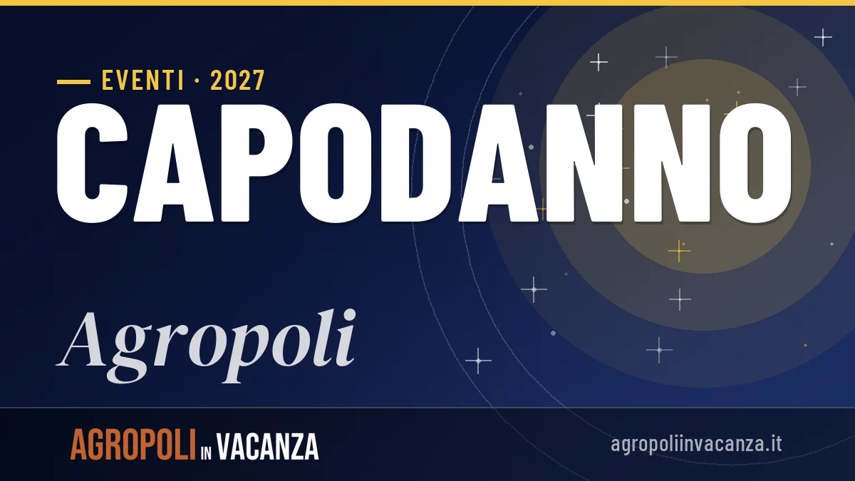Capodanno 2027 ad Agropoli: guida completa a tradizioni e idee