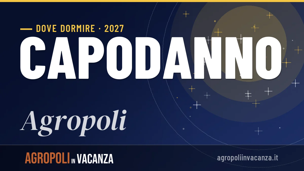 Dove dormire ad Agropoli per Capodanno 2027: guida alle zone migliori